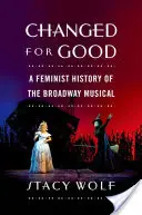 Schimbat pentru totdeauna: O istorie feministă a musicalului pe Broadway - Changed for Good: A Feminist History of the Broadway Musical