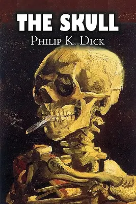 Craniul de Philip K. Dick, Science Fiction, Aventură - The Skull by Philip K. Dick, Science Fiction, Adventure