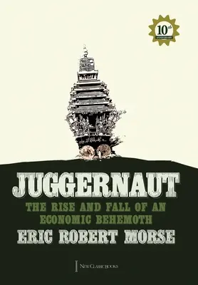Juggernaut: Ascensiunea și decăderea unui mastodont economic: The Rise and Fall of an Economic Behemoth - Juggernaut: The Rise and Fall of an Economic Behemoth