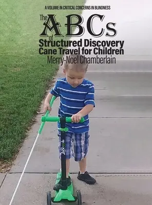 ABC-ul descoperirii structurate a călătoriei cu bastonul pentru copii (The ABCs of Structured Discovery Cane Travel for Children) - The ABCs of Structured Discovery Cane Travel for Children