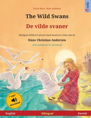 The Wild Swans - De vilde svaner (engleză - daneză): Carte bilingvă pentru copii bazată pe un basm de Hans Christian Andersen, cu audiobook pentru do - The Wild Swans - De vilde svaner (English - Danish): Bilingual children's book based on a fairy tale by Hans Christian Andersen, with audiobook for do