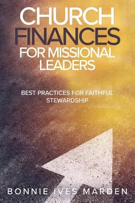 Finanțe bisericești pentru lideri misionari: Cele mai bune practici pentru o administrare credincioasă - Church Finances for Missional Leaders: Best Practices for Faithful Stewardship