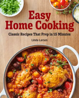 Gătit ușor acasă: Rețete clasice care se pregătesc în 15 minute - Easy Home Cooking: Classic Recipes That Prep in 15 Minutes