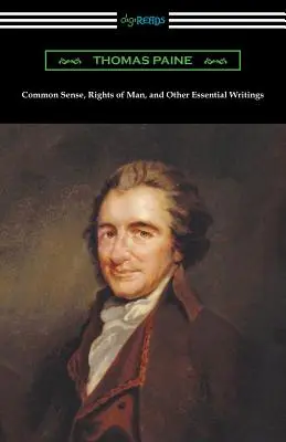 Simțul comun, Drepturile omului și alte scrieri esențiale ale lui Thomas Paine - Common Sense, Rights of Man, and Other Essential Writings of Thomas Paine
