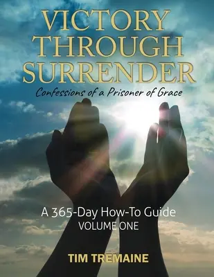Victory Through Surrender: Confesiunile unui prizonier al harului - Victory Through Surrender: Confessions of a Prisoner of Grace