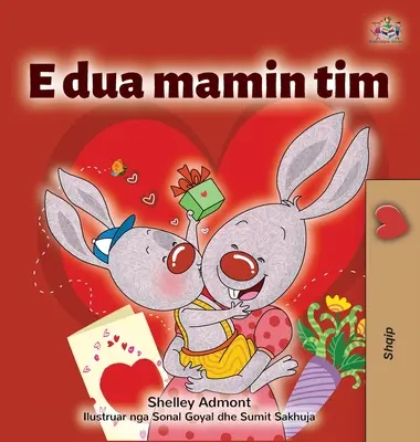 Îmi iubesc mama (Carte albaneză pentru copii) - I Love My Mom (Albanian Children's Book)