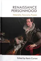 Personalitatea renascentistă: Materialitate, taxonomie, proces - Renaissance Personhood: Materiality, Taxonomy, Process