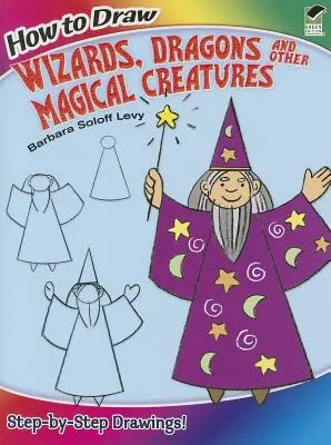 Cum să desenezi vrăjitori, dragoni și alte creaturi magice - How to Draw Wizards, Dragons and Other Magical Creatures