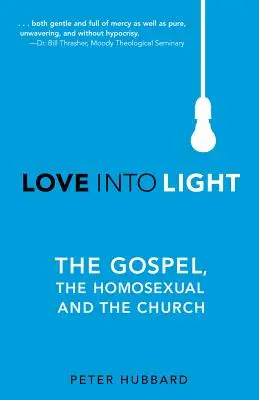 Dragoste în lumină: Evanghelia, Homosexualii și Biserica - Love into Light: The Gospel, the Homosexual and the Church