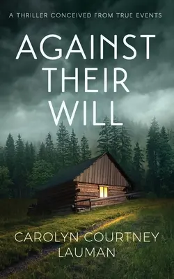 Împotriva voinței lor: Un thriller conceput din întâmplări reale - Against Their Will: A Thriller Conceived From True Events