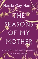 The Seasons of My Mother (Anotimpurile mamei mele): A Memoir of Love, Family, and Flowers (Memorii despre dragoste, familie și flori) - The Seasons of My Mother: A Memoir of Love, Family, and Flowers