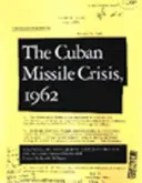 Cuban Missile Crisis, 1962: Un cititor de documente din Arhiva Securității Naționale - Cuban Missile Crisis, 1962: A National Security Archive Documents Reader