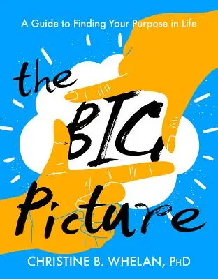 The Big Picture: Un ghid pentru a-ți găsi scopul în viață - The Big Picture: A Guide to Finding Your Purpose in Life