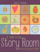 Un an în camera poveștilor: Programe gata de utilizare pentru copii - A Year in the Story Room: Ready-To-Use Programs for Children