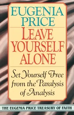 Lasă-te singur: Eliberează-te de paralizia analizei - Leave Yourself Alone: Set Yourself Free from the Paralysis of Analysis