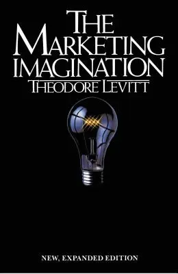 Marketingul imaginației: Ediție nouă, extinsă - Marketing Imagination: New, Expanded Edition