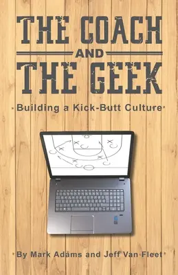 Antrenorul și tocilarul: Construirea unei culturi „Kick-Butt - The Coach and the Geek: Building a Kick-Butt Culture