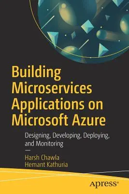 Building Microservices Applications on Microsoft Azure: Proiectare, dezvoltare, implementare și monitorizare - Building Microservices Applications on Microsoft Azure: Designing, Developing, Deploying, and Monitoring