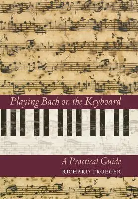 Interpretarea lui Bach la claviatură: Un ghid practic - Playing Bach on the Keyboard: A Practical Guide