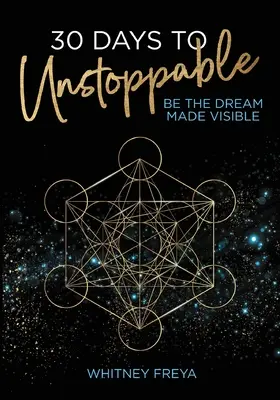30 de zile până la neoprit: Fii visul făcut vizibil - 30 Days to Unstoppable: Be the Dream Made Visible