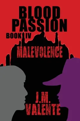 Pasiunea sângelui: Cartea IV Malevolența - Blood Passion: Book IV Malevolence