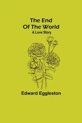 Sfârșitul lumii; o poveste de dragoste (The End Of The World; A Love Story) - The End Of The World; A Love Story