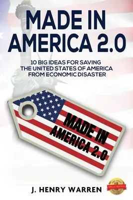 Made in America 2.0 10 mari idei pentru salvarea Statelor Unite ale Americii de dezastrul economic - Made in America 2.0 10 Big Ideas for Saving the United States of America from Economic Disaster