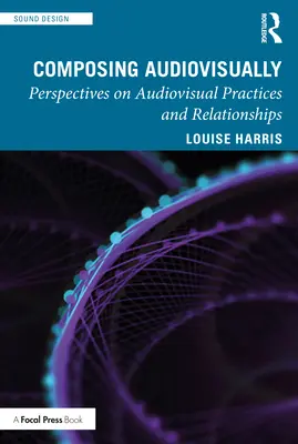 Compoziția audiovizuală: Perspective asupra practicilor și relațiilor audiovizuale - Composing Audiovisually: Perspectives on audiovisual practices and relationships