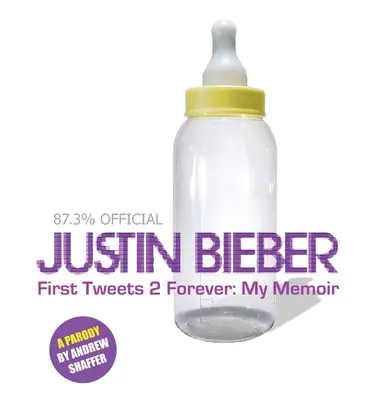Justin Bieber: First Tweets 2 Forever: Memoriile mele: O parodie - Justin Bieber: First Tweets 2 Forever: My Memoir: A Parody