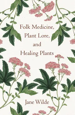 Medicina populară, tradiția plantelor și plantele vindecătoare - Folk Medicine, Plant Lore, and Healing Plants