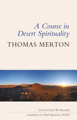 Curs de spiritualitate în deșert: Cincisprezece ședințe cu celebrul călugăr trappist - Course in Desert Spirituality: Fifteen Sessions with the Famous Trappist Monk