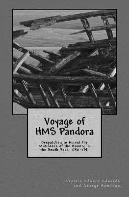 Călătoria navei HMS Pandora: Expediată pentru arestarea răzvrătiților de pe Bounty în Mările Sudului, 1790-1791 - Voyage of HMS Pandora: Despatched to Arrest the Mutineers of the Bounty in the South Seas, 1790-1791