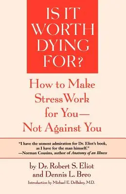 Merită să mori pentru?: Un program de autoevaluare pentru a face stresul să lucreze pentru tine, nu împotriva ta - Is It Worth Dying For?: A Self-Assessment Program to Make Stress Work for You, Not Against You