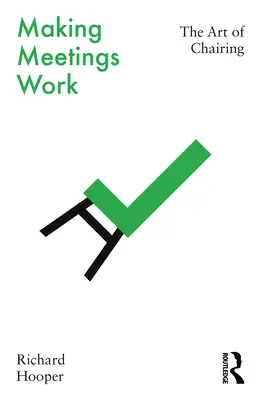 Să facem întâlnirile să funcționeze: Arta de a prezida - Making Meetings Work: The Art of Chairing