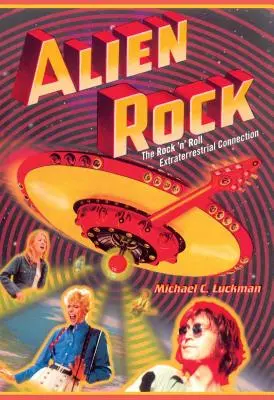 Alien Rock: Conexiunea extraterestră Rock 'n' Roll - Alien Rock: The Rock 'n' Roll Extraterrestrial Connection