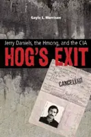 Hog's Exit: Jerry Daniels, Hmong și CIA - Hog's Exit: Jerry Daniels, the Hmong, and the CIA