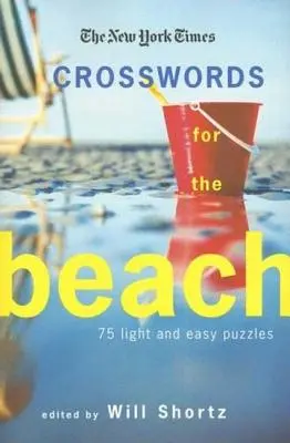 The New York Times Crosswords for the Beach: 75 de puzzle-uri ușoare și ușoare - The New York Times Crosswords for the Beach: 75 Light and Easy Puzzles