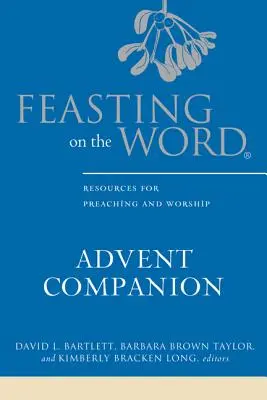 Sărbătorind Cuvântul însoțitor de Advent (Feasting on the Word Advent Companion) - Feasting on the Word Advent Companion