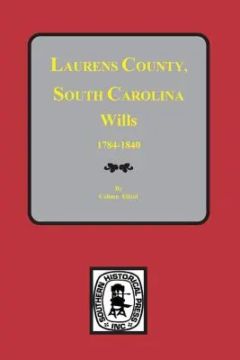 Testamente din comitatul Laurens, Carolina de Sud, 1784-1840 - Laurens County, South Carolina Wills, 1784-1840