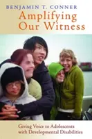 Amplificarea mărturiei noastre: Dând voce adolescenților cu dizabilități de dezvoltare - Amplifying Our Witness: Giving Voice to Adolescents with Developmental Disabilities