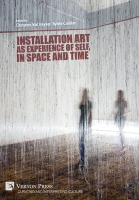 Arta instalației ca experiență a sinelui, în spațiu și timp - Installation art as experience of self, in space and time