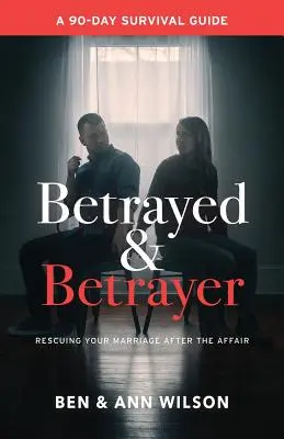 Trădat și trădător: Salvarea căsniciei tale după aventură - Betrayed and Betrayer: Rescuing Your Marriage After The Affair