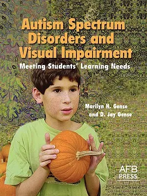 Tulburările din spectrul autist și deficiențele de vedere: Satisfacerea nevoilor de învățare ale elevilor - Autism Spectrum Disorders and Visual Impairment: Meeting Students Learning Needs