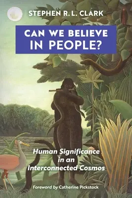 Putem crede în oameni?: Semnificația umană într-un cosmos interconectat - Can We Believe in People?: Human Significance in an Interconnected Cosmos