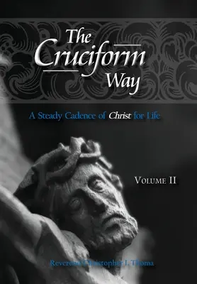 Calea Cruciformă: O cadență constantă a lui Hristos pentru viață, volumul 2 - The Cruciform Way: A Steady Cadence of Christ for Life, Volume 2