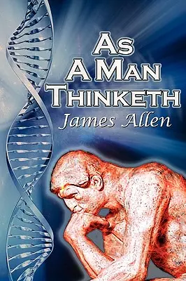 As a Man Thinketh: Clasicul bestseller de self-help al lui James Allen, Controlează-ți gândurile și îndreaptă-le spre succes - As a Man Thinketh: James Allen's Bestselling Self-Help Classic, Control Your Thoughts and Point Them Toward Success