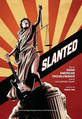 Slanted: Cum un scandalagiu american de origine asiatică a atacat Curtea Supremă - Slanted: How an Asian American Troublemaker Took on the Supreme Court