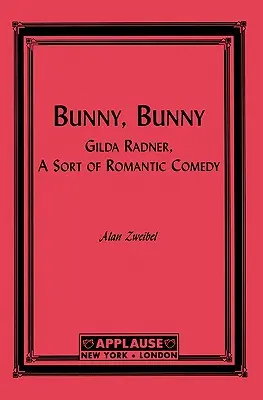 Bunny, Bunny: Gilda Radner: Un fel de comedie romantică (scenariu) - Bunny, Bunny: Gilda Radner: A Sort of Romantic Comedy (Script)