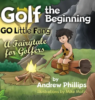 Golf the Beginning: Go Little Fang: Un basm pentru jucători de golf - Golf the Beginning: Go Little Fang: A Fairytale for Golfers