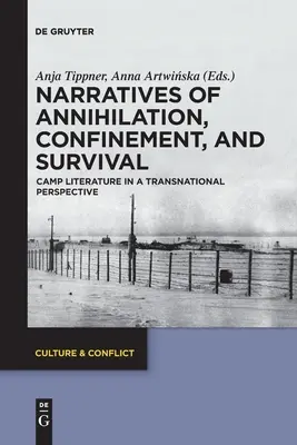 Narațiuni despre anihilare, izolare și supraviețuire: Literatura de tabără într-o perspectivă transnațională (Narratives of Annihilation, Confinement, and Survival: Camp Literature in a Transnational Perspective) - Narratives of Annihilation, Confinement, and Survival: Camp Literature in a Transnational Perspective